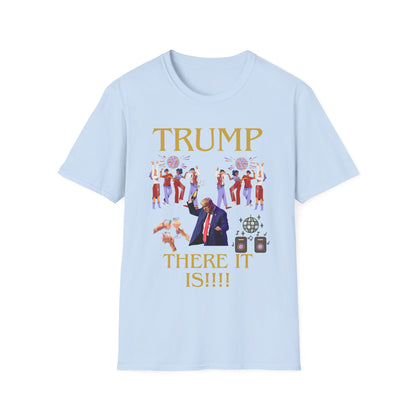 There it is - Unisex Softstyle T-Shirt