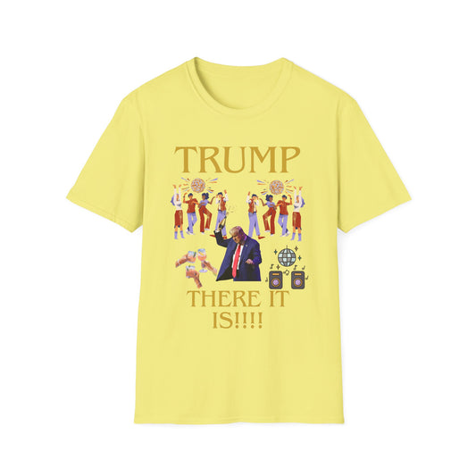There it is - Unisex Softstyle T-Shirt